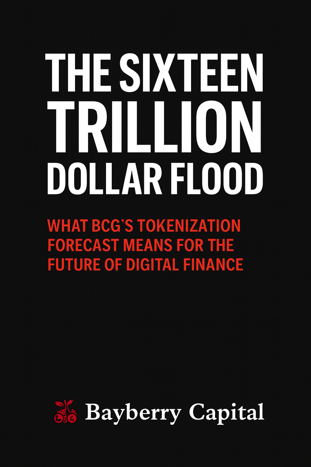 The Sixteen Trillion Dollar Flood. What BCG’s Tokenization Forecast Means for the Future of Digital Finance.