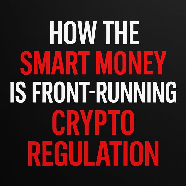 How the Smart Money Is Front-Running Crypto Regulation